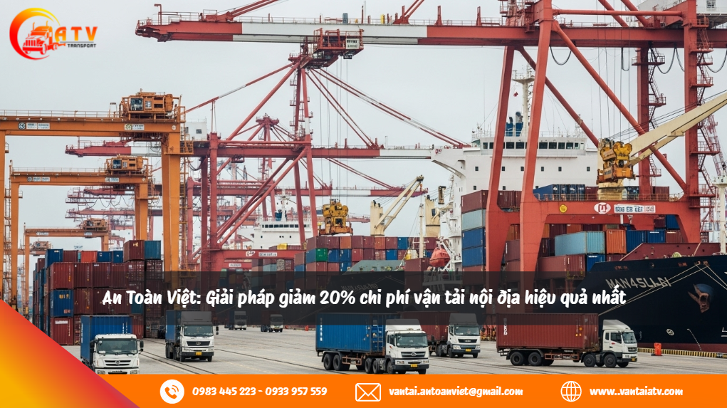 An Toàn Việt: Giải pháp giảm 20% chi phí vận tải nội địa hiệu quả nhất