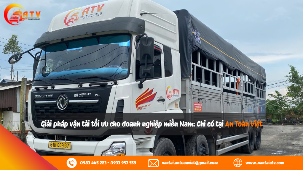 Giải pháp vận tải tối ưu cho doanh nghiệp miền Nam: Chỉ có tại An Toàn Việt