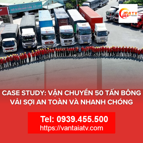 Case Study: Vận Chuyển 50 Tấn Bông Vải Sợi An Toàn Và Nhanh Chóng