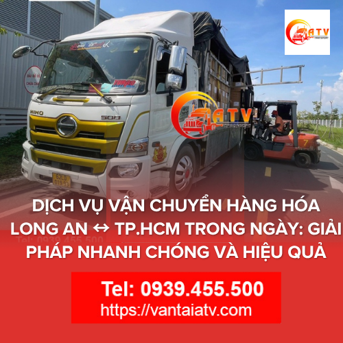 Dịch Vụ Vận Chuyển Hàng Hóa Long An ↔ TP.HCM Trong Ngày: Giải Pháp Nhanh Chóng Và Hiệu Quả