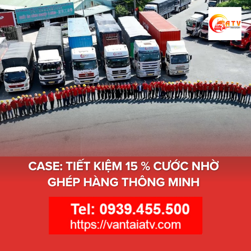 Case Study: Tiết Kiệm 15% Cước Vận Tải Nhờ Ghép Hàng Thông Minh