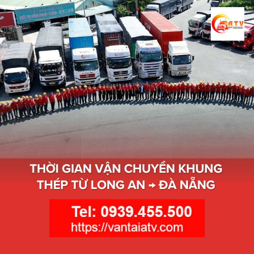 Thời Gian Vận Chuyển Khung Thép Từ Long An → Đà Nẵng