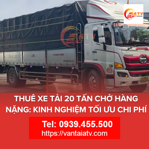 Thuê Xe Tải 20 Tấn Chở Hàng Nặng: Kinh Nghiệm Tối Ưu Chi Phí